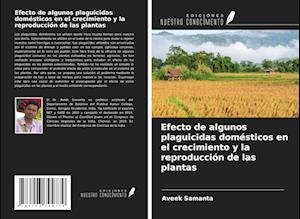 Efecto de algunos plaguicidas domésticos en el crecimiento y la reproducción de las plantas