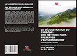 LA SÉQUESTRATION DU CARBONE : UNE MÉTHODE POUR PRÉSERVER L'ENVIRONNEMENT