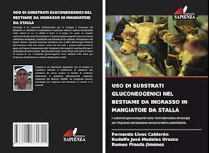 USO DI SUBSTRATI GLUCONEOGENICI NEL BESTIAME DA INGRASSO IN MANGIATOIE DA STALLA