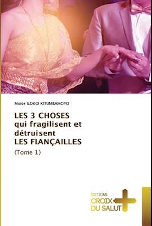 LES 3 CHOSES qui fragilisent et détruisent LES FIANÇAILLES (Tome 1)