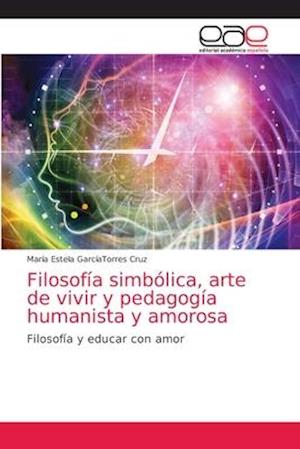 Filosofía simbólica, arte de vivir y pedagogía humanista y amorosa