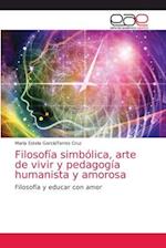 Filosofía simbólica, arte de vivir y pedagogía humanista y amorosa