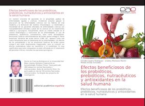 Efectos beneficiosos de los probióticos, prebióticos, nutracéuticos y antioxidantes en la salud humana