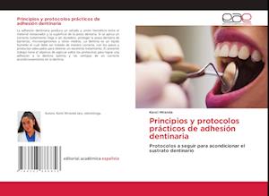 Principios y protocolos prácticos de adhesión dentinaria