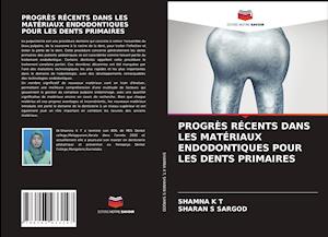 PROGRÈS RÉCENTS DANS LES MATÉRIAUX ENDODONTIQUES POUR LES DENTS PRIMAIRES