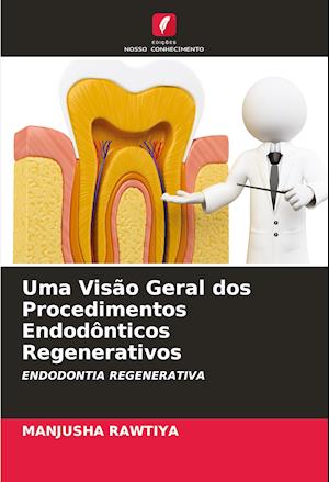 Uma Visão Geral dos Procedimentos Endodônticos Regenerativos