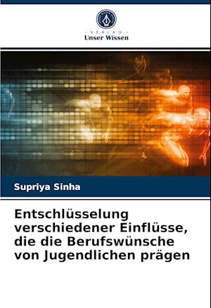 Entschlüsselung verschiedener Einflüsse, die die Berufswünsche von Jugendlichen prägen