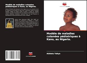 Modèle de maladies cutanées pédiatriques à Kano, au Nigeria.