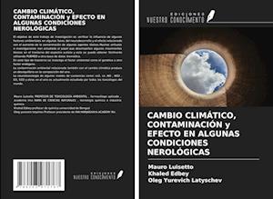 CAMBIO CLIMÁTICO, CONTAMINACIÓN y EFECTO EN ALGUNAS CONDICIONES NEROLÓGICAS