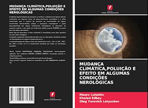 MUDANÇA CLIMÁTICA,POLUIÇÃO E EFEITO EM ALGUMAS CONDIÇÕES NEROLÓGICAS