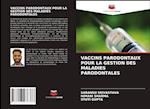 VACCINS PARODONTAUX POUR LA GESTION DES MALADIES PARODONTALES