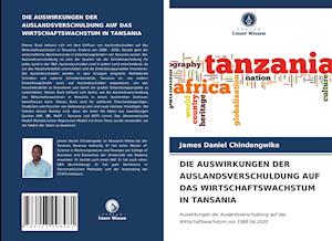 DIE AUSWIRKUNGEN DER AUSLANDSVERSCHULDUNG AUF DAS WIRTSCHAFTSWACHSTUM IN TANSANIA