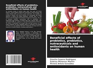 Beneficial effects of probiotics, prebiotics, nutraceuticals and antioxidants on human health