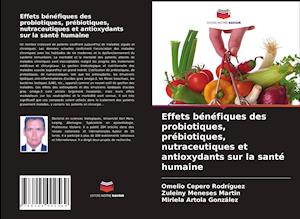 Effets bénéfiques des probiotiques, prébiotiques, nutraceutiques et antioxydants sur la santé humaine