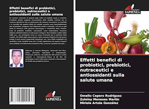 Effetti benefici di probiotici, prebiotici, nutraceutici e antiossidanti sulla salute umana