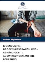 JUGENDLICHE, DROGENMISSBRAUCH UND -ABHÄNGIGKEIT; AUSWIRKUNGEN AUF DIE BERATUNG