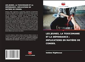 LES JEUNES, LA TOXICOMANIE ET LA DÉPENDANCE ; IMPLICATIONS EN MATIÈRE DE CONSEIL