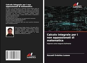 Calcolo integrale per i non appassionati di matematica