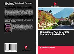 Hibridismo Pós-Colonial: Trauma e Resistência