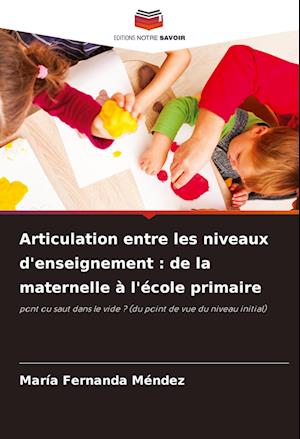 Articulation entre les niveaux d'enseignement : de la maternelle à l'école primaire