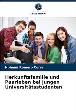 Herkunftsfamilie und Paarleben bei jungen Universitätsstudenten