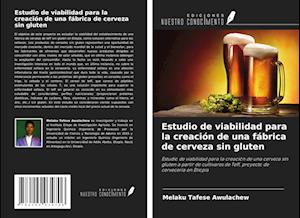 Estudio de viabilidad para la creación de una fábrica de cerveza sin gluten