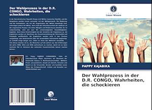 Der Wahlprozess in der D.R. CONGO, Wahrheiten, die schockieren