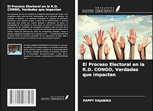 El Proceso Electoral en la R.D. CONGO, Verdades que impactan