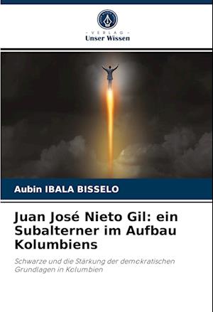 Juan José Nieto Gil: ein Subalterner im Aufbau Kolumbiens