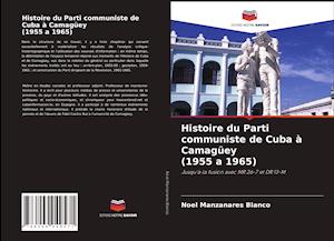 Histoire du Parti communiste de Cuba à Camagüey (1955 a 1965)