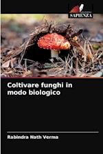 Coltivare funghi in modo biologico