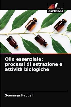 Olio essenziale: processi di estrazione e attività biologiche