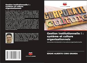 Gestion institutionnelle I : système et culture organisationnels