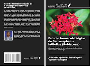 Estudio farmacobiológico de Sarcocephalus latifolius (Rubiaceae)