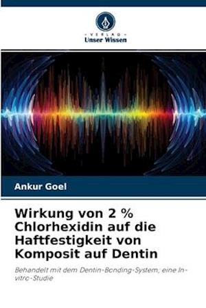 Wirkung von 2 % Chlorhexidin auf die Haftfestigkeit von Komposit auf Dentin