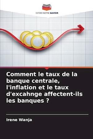 Comment le taux de la banque centrale, l'inflation et le taux d'excahnge affectent-ils les banques ?