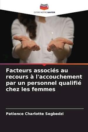 Facteurs associés au recours à l'accouchement par un personnel qualifié chez les femmes