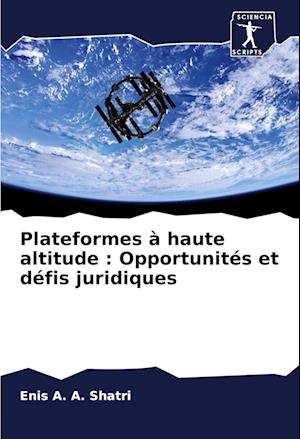 Plateformes à haute altitude : Opportunités et défis juridiques