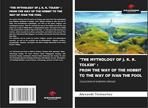 "THE MYTHOLOGY OF J. R. R. TOLKIN" : FROM THE WAY OF THE HOBBIT TO THE WAY OF IVAN THE FOOL