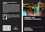 CAD/CAM - Una rivoluzione in protesica