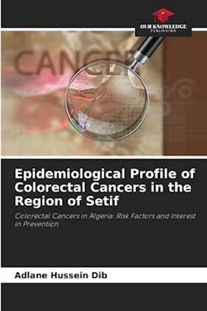 Epidemiological Profile of Colorectal Cancers in the Region of Setif