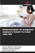 Determinants of pregnant women's intent to treat with MS 