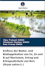 Einfluss der Boden- und Blattapplikation von Fe, Zn und B auf Wachstum, Ertrag und Ertragsattribute von Reis (Oryza sativa L.)