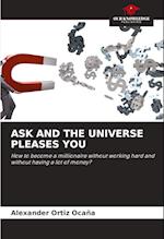 ASK AND THE UNIVERSE PLEASES YOU