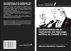 Características de la realización del liderazgo político de Donald Trump