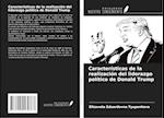 Características de la realización del liderazgo político de Donald Trump