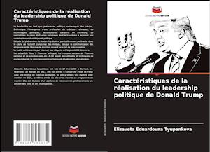 Caractéristiques de la réalisation du leadership politique de Donald Trump