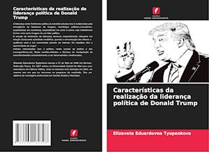 Características da realização da liderança política de Donald Trump