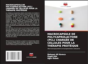 MACROCAPSULE DE POLYCAPROLACTONE (PCL) CHARGÉE DE CELLULES POUR LA THÉRAPIE PROTÉIQUE