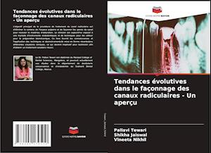 Tendances évolutives dans le façonnage des canaux radiculaires - Un aperçu